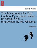 The Adventures of a Post Captain. By a Naval Officer. [In verse.] With ... engravings, by Mr. Williams. 1241141401 Book Cover