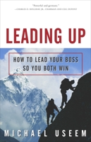 Leading Up: How to Lead Your Boss So You Both Win 1400047005 Book Cover
