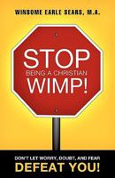 Stop Being a Christian Wimp! 161579252X Book Cover