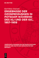 Ergebnisse Der Ozonmessungen in Potsdam Während Des Igj Und Der Igc, 1957-1959: (Aus Dem Forschungsprogramm Des Nationalen Komitees Der DDR Für Igj/Ig 3112703944 Book Cover
