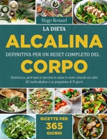 LA DIETA ALCALINA DEFINITIVA PER UN RESET COMPLETO DEL CORPO: Disintossica, perdi peso e ripristina la salute in modo naturale con oltre 90 ricette ... e un programma di 10 giorni (Italian Edition) B0FGWCQJGZ Book Cover