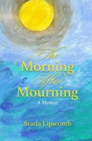 The Morning After Mourning: A Memoir B09HVGB4ZQ Book Cover