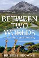 Between Two Worlds: Under the same blue sky 106817840X Book Cover