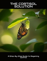 The Cortisol Solution: A Step-By-Step Guide To Regaining Control B0FNCM7VKQ Book Cover
