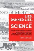 Lies, Damned Lies, and Science: How to Sort through the Noise around Global Warming, the Latest Health Claims, and Other Scientific Controversies 0132849445 Book Cover