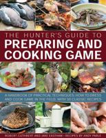 The Hunter's Guide to Preparing and Cooking Game: A handbook of practical techniques: how to dress and cook game in the field, with 30 classic recipes 1780192444 Book Cover
