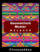 Malbuch Geometrisch Muster: Ein Malbuch für Erwachsene mit, lustigen, einfachen und entspannenden Malseiten zum Ausmalen, mit geometrischen Zeichnungen, stressfrei B08B384K85 Book Cover
