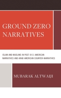 Ground Zero Narratives: Islam and Muslims in Post-9/11 American Narratives and Arab American Counter-Narratives 1666935638 Book Cover