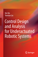 Control Design and Analysis for Underactuated Robotic Systems 1447162501 Book Cover