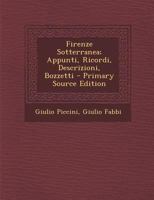 Firenze Sotterranea; Appunti, Ricordi, Descrizioni, Bozzetti 1018058389 Book Cover