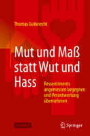 Mut und Ma? Statt Wut und Hass : Ressentiments Angemessen Begegnen und Verantwortung ?bernehmen 3662612437 Book Cover