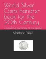 World Silver Coins hand-e-book for the 20th Century: Circulating currency of the globe B0GHR61QT3 Book Cover