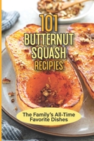 101 Butternut Squash Recipies: The Family’s All-Time Favorites Dishes: Can Butternut Squash Go Bad? B099BZSCZH Book Cover
