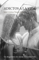 ADICTOS A LA VIDA: Un pacto de amor y positividad que venció al CÁNCER (Spanish Edition) B0GJLGGF79 Book Cover