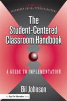 The Student-Centered Classroom Handbook: A Guide to Implementation : Secondary Social Studies/History 1930556497 Book Cover