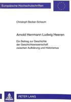 Arnold Herrmann Ludwig Heeren: Ein Beitrag Zur Geschichte Der Geschichtswissenschaft Zwischen Aufklaerung Und Historismus 3631457308 Book Cover