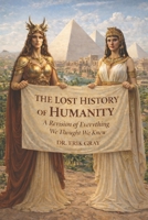 The Lost History of Humanity: A Revision of Everything We Thought We Knew B0FG1S58T7 Book Cover