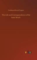 The Life and Correspondence of Sir Isaac Brock 1015599915 Book Cover