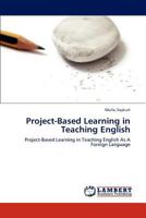 Project-Based Learning in Teaching English: Project-Based Learning in Teaching English As A Foreign Language 3845403292 Book Cover