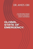 GLOBAL STATE OF EMERGENCY:: "THE PRESCRIBED PRAYERS & UNITED ACTION AGAINST CONFLICTS, DISEASES & CLIMATE CATASTROPHES (002) B0FJ74CYS5 Book Cover