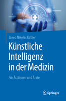 Künstliche Intelligenz in der Medizin : Für Ärztinnen Und Ärzte 3662710412 Book Cover