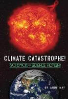 Climate Catastrophe! Science or Science Fiction? 164255443X Book Cover