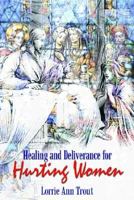 Healing and Deliverance for Hurting Women 1410750574 Book Cover