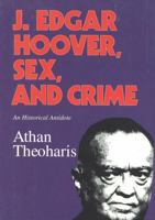 J. Edgar Hoover, Sex, and Crime: An Historical Antidote 1566630711 Book Cover