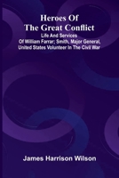 Heroes Of The Great Conflict; Life And Services Of William Farrar; Smith, Major General, United States Volunteer In The Civil War 9371340053 Book Cover