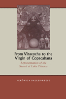 From Viracocha to the Virgin of Copacabana: Representation of the Sacred at Lake Titicaca 0292777132 Book Cover