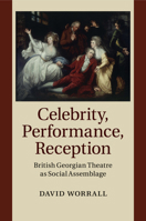 Celebrity, Performance, Reception: British Georgian Theatre as Social Assemblage 1108458076 Book Cover
