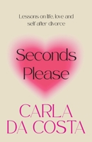 Seconds Please: Lessons on life, love and self after divorce 0645139297 Book Cover