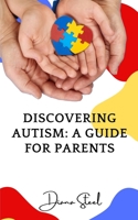 DISCOVERING AUTISM: A GUIDE FOR PARENTS B0C6W46XZ6 Book Cover