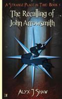 A Strange Place in Time: The Recalling of John Arrowsmith 1610406044 Book Cover