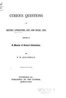 Curious Questions in History, Literature, Art, and Social Life: Designed As a Manual of General Information 1357517912 Book Cover