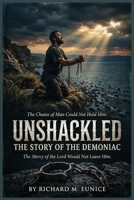 Unshackled: The Story of the Demoniac B0GY1V1X1M Book Cover