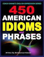 450 American Idioms and Phrases: English Idiomatic Expressions with Practical Examples & Conversations 1532783353 Book Cover