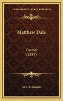 Matthew Dale, Farmer - Primary Source Edition 1377875474 Book Cover