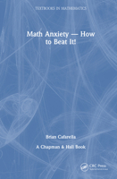 Mathematics Anxiety How to Beat It (Textbooks in Mathematics) 1041013132 Book Cover