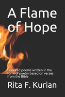 A Flame of Hope: Hundred poems written in the form of poetry based on verses from the Bible 1701157772 Book Cover