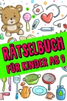 R�tselbuch F�r Kinder Ab 9: Das Dicke R�tselbuch F�r Kinder Ab 9 Jahre mit knifflige Aufgaben, Knobelaufgaben, Knobelspiele, R�tsel Buch f�r logisches Denken und Konzentration B084QLP54R Book Cover