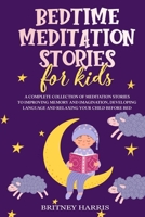 Bedtime meditation stories for kids: A Complete Collection of Meditation Stories to Improving Memory and Imagination, Developing Language and Relaxing Your Child Before Bed B08GFRPZP7 Book Cover