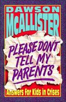 Please Don't Tell My Parents:: Answers for Kids in Crisis 0849933110 Book Cover