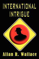 International Intrigue: New pulp stories included: Sparrow Swift Is Born, Sparrow Swift Action, Sparrow Swift Kicks, Sparrow Swift Moves, Sparrow Swift Change 1466382961 Book Cover