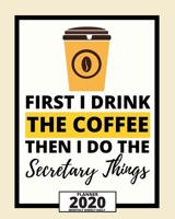 First I Drink The Coffee Then I Do The Secretary Things: 2020 Planner For Secretary, 1-Year Daily, Weekly And Monthly Organizer With Calendar, Appreciation Gift For Secretary (8" x 10") 1675258937 Book Cover