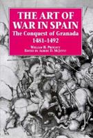 The Art of War in Spain: The Conquest of Granada 1481-1492 1853671932 Book Cover