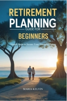Retirement Planning Guide for Beginners: Simple Steps to Secure Your Financial Future B0F9KKJ7J7 Book Cover