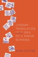 Literary Translation and the Idea of a Minor Romania 158046436X Book Cover