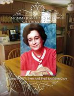 Momma Jean's Hand Me Down Southern Recipes: Recipes From A Born And Bred Southern Cook 1537636561 Book Cover