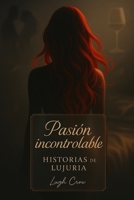 Pasion Incontrolable: Historias de Lujuria 1505238447 Book Cover